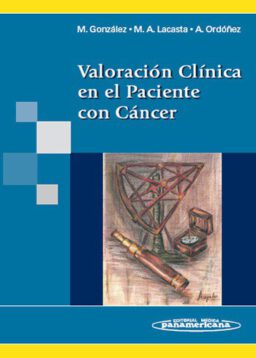 Valoración Clínica en el Paciente con Cáncer. Guía práctica para la prevención, evaluación y tratamiento