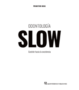 ODONTOLOGÍA SLOW - GESTIÓN HACIA LA EXCELENCIA