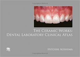 THE CERAMIC WORKS: DENTAL LABORATORY CLINICAL ATLAS