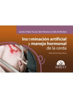 Guías prácticas en producción porcina. Inseminación artificial y manejo hormonal de la cerda