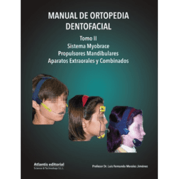 Manual de Ortopedia Dentofacial. Tomo II - Sistema Myobrace, Propulsores Mandibulares, Aparatos Extraorales y Combinados