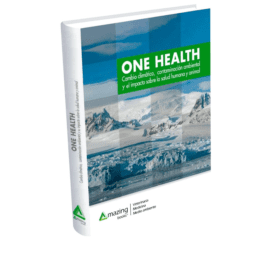 ONE HEALTH CAMBIO CLIMÁTICO, CONTAMINACIÓN AMBIENTAL Y EL IMPACTO SOBRE LA SALUD HUMANA Y ANIMAL