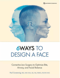 SIX Ways to Design a Face. Corrective Jaw Surgery to Optimize Bite, Airway, and Facial Balance