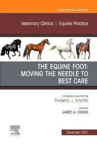 The Equine Foot: Moving the Needle to Best Care, An Issue of Veterinary Clinics of North America: Equine Practice, Volume 37-3