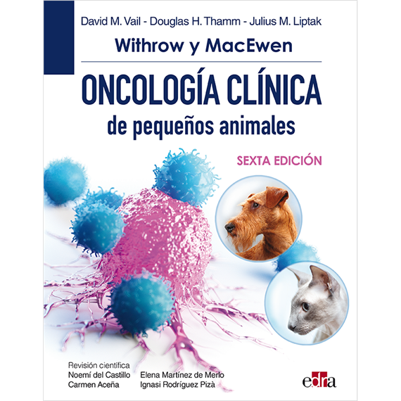 WITHROW Y MACEWEN ONCOLOGÍA CLÍNICA DE PEQUEÑOS ANIMALES, 6.ª ED.
