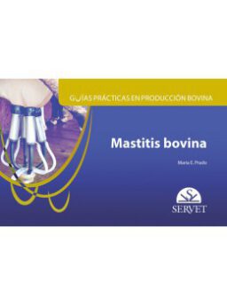 Guías prácticas en producción bovina. Mastitis bovina