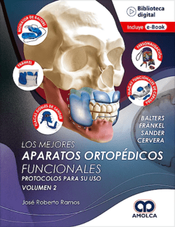 Los Mejores Aparatos Ortopédicos Funcionales. Protocolos para su Uso, Volumen 2