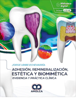 Adhesión, Remineralización, Estética y Biomimética. Evidencia y Práctica Clínica